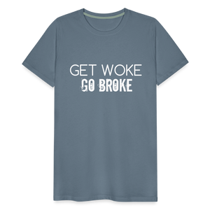 Get Woke Go Broke Men's Premium T-Shirt - steel blue