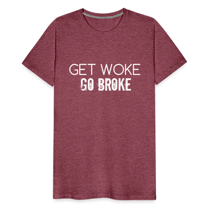 Get Woke Go Broke Men's Premium T-Shirt - heather burgundy