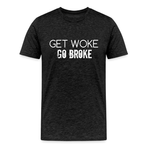 Get Woke Go Broke Men's Premium T-Shirt - charcoal grey