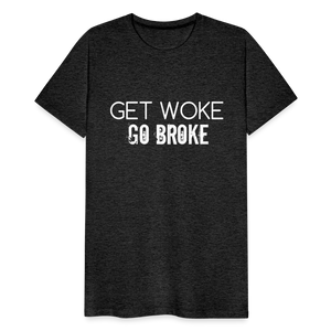 Get Woke Go Broke Men's Premium T-Shirt - charcoal grey