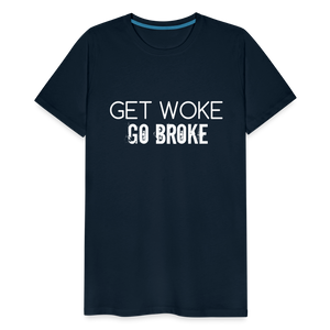 Get Woke Go Broke Men's Premium T-Shirt - deep navy