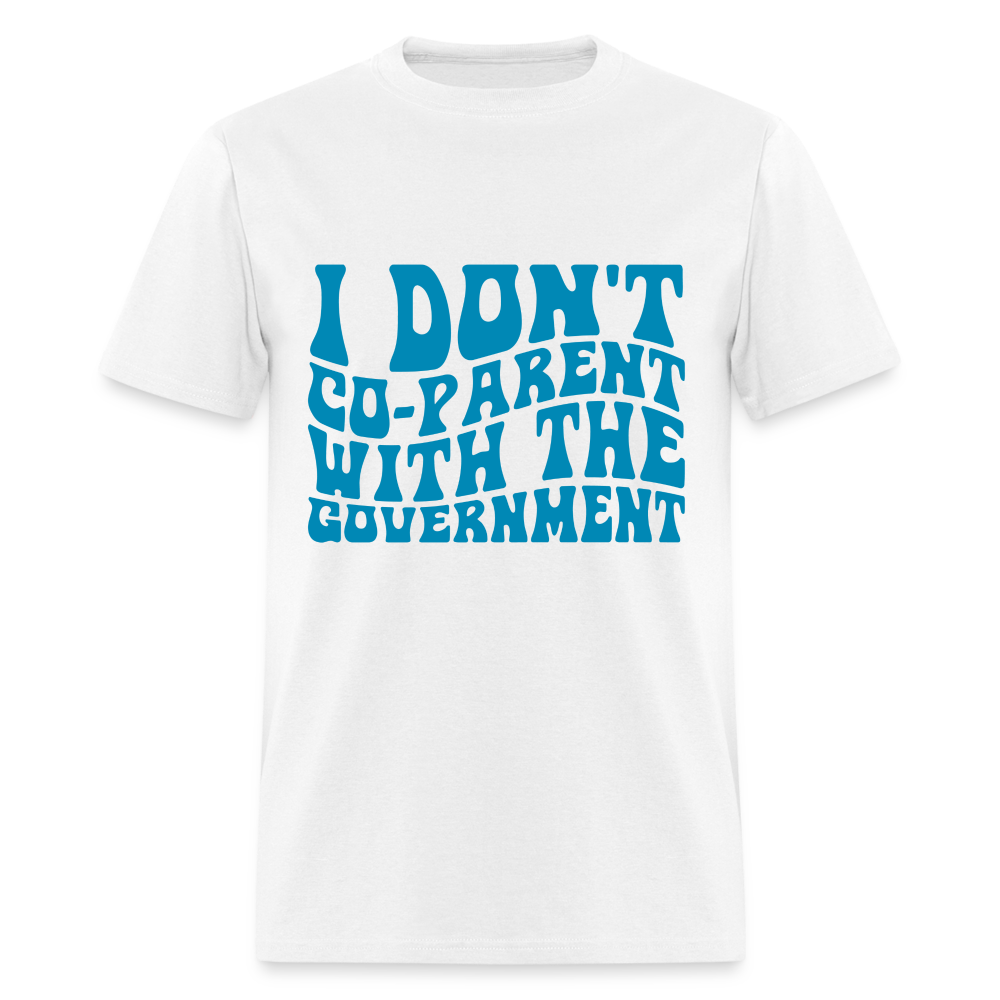 I Don't Co-parent With the Government Classic T-Shirt - white