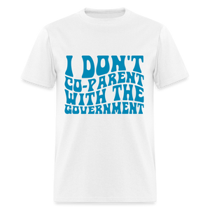 I Don't Co-parent With the Government Classic T-Shirt - white