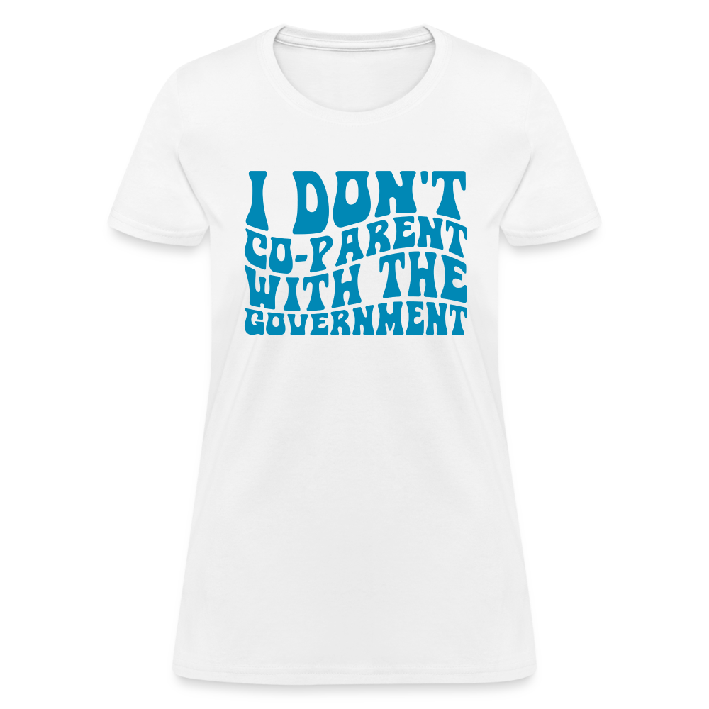 I Don't Co-parent With the Government Women's T-Shirt - white