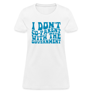 I Don't Co-parent With the Government Women's T-Shirt - white