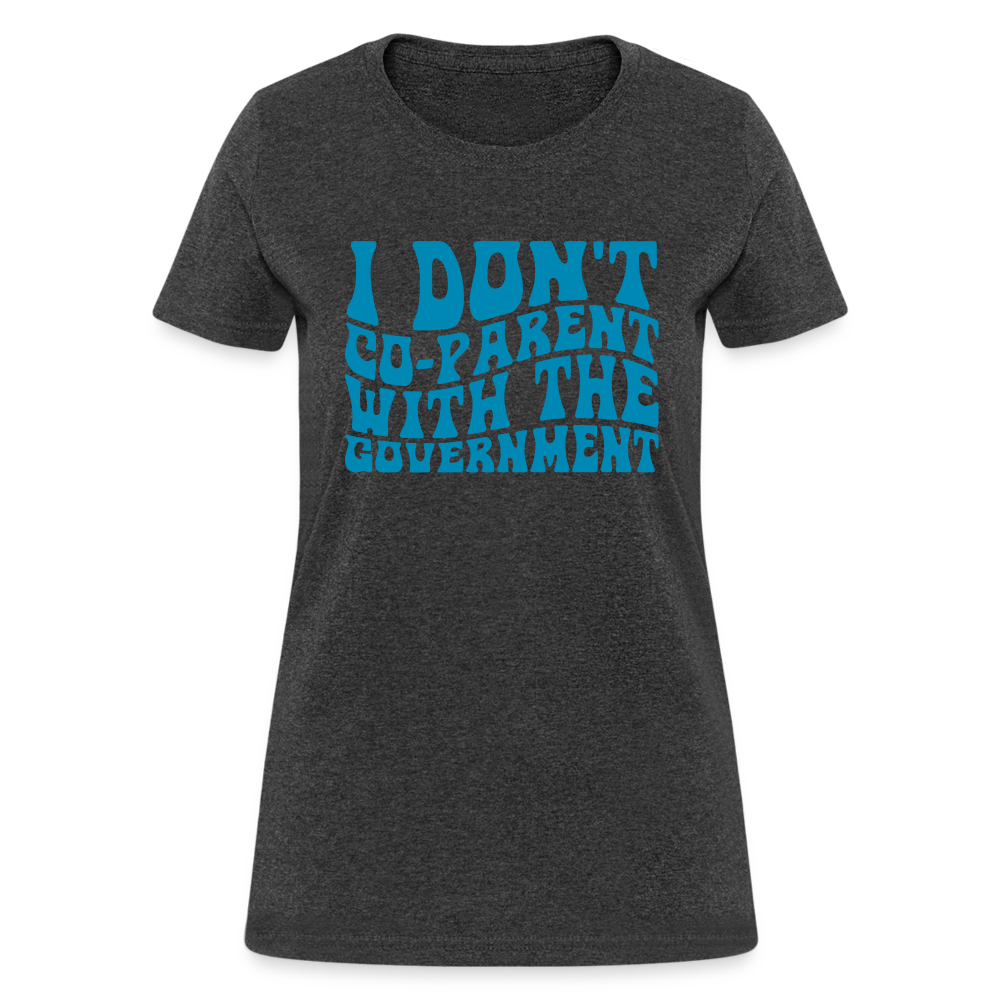 I Don't Co-parent With the Government Women's T-Shirt - heather black