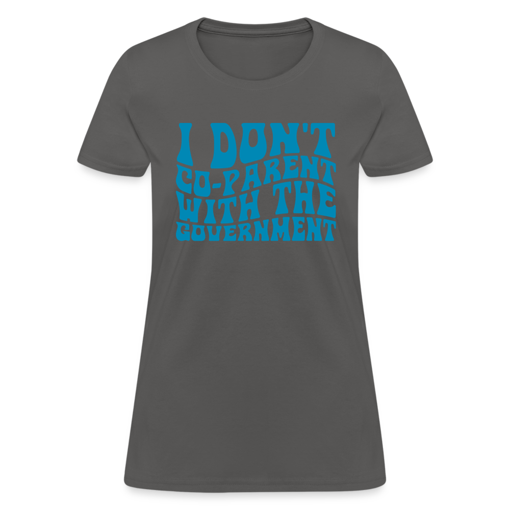 I Don't Co-parent With the Government Women's T-Shirt - charcoal