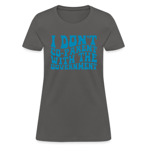 I Don't Co-parent With the Government Women's T-Shirt - charcoal