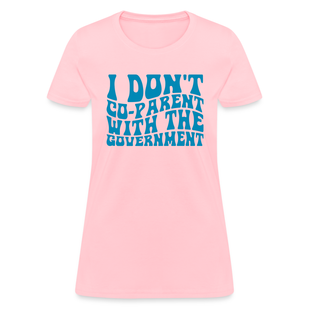 I Don't Co-parent With the Government Women's T-Shirt - pink