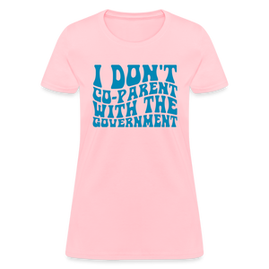 I Don't Co-parent With the Government Women's T-Shirt - pink