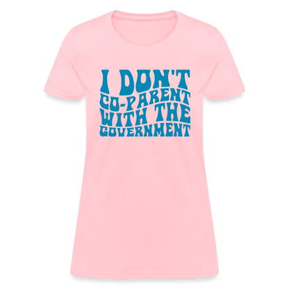 I Don't Co-parent With the Government Women's T-Shirt - pink