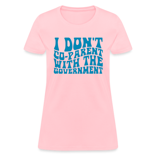 I Don't Co-parent With the Government Women's T-Shirt - pink