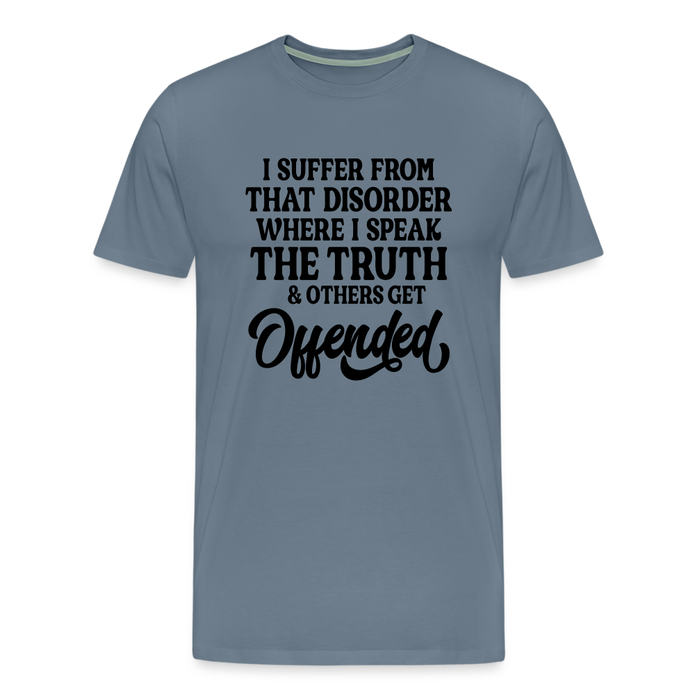 I Suffer From That Disorder Where I Speak The Truth... Men's Premium T-Shirt - steel blue