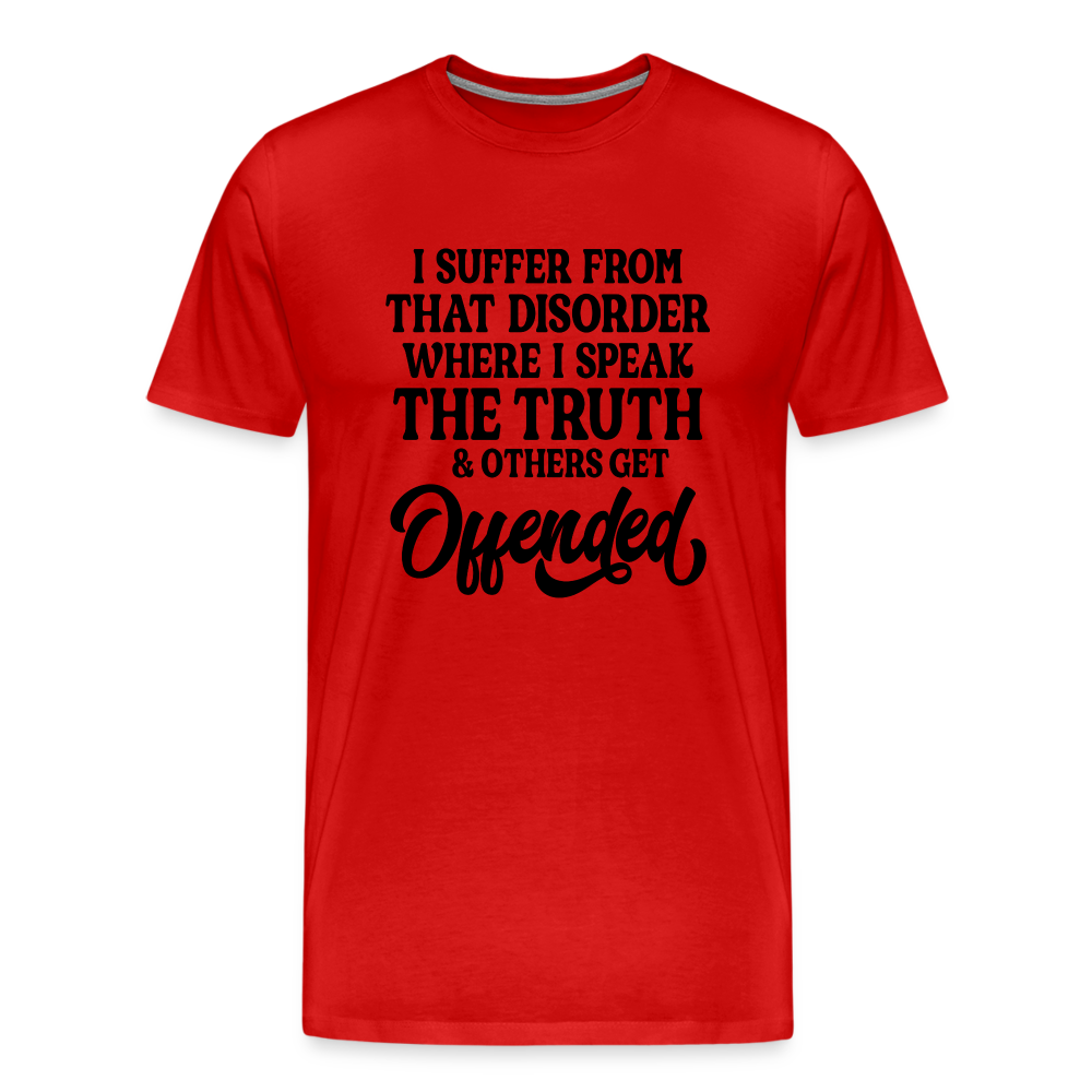 I Suffer From That Disorder Where I Speak The Truth... Men's Premium T-Shirt - red