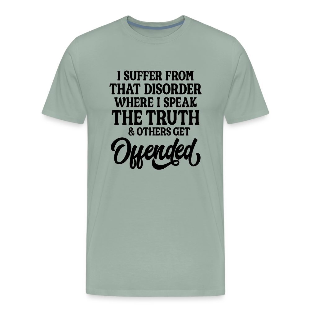 I Suffer From That Disorder Where I Speak The Truth... Men's Premium T-Shirt - steel green