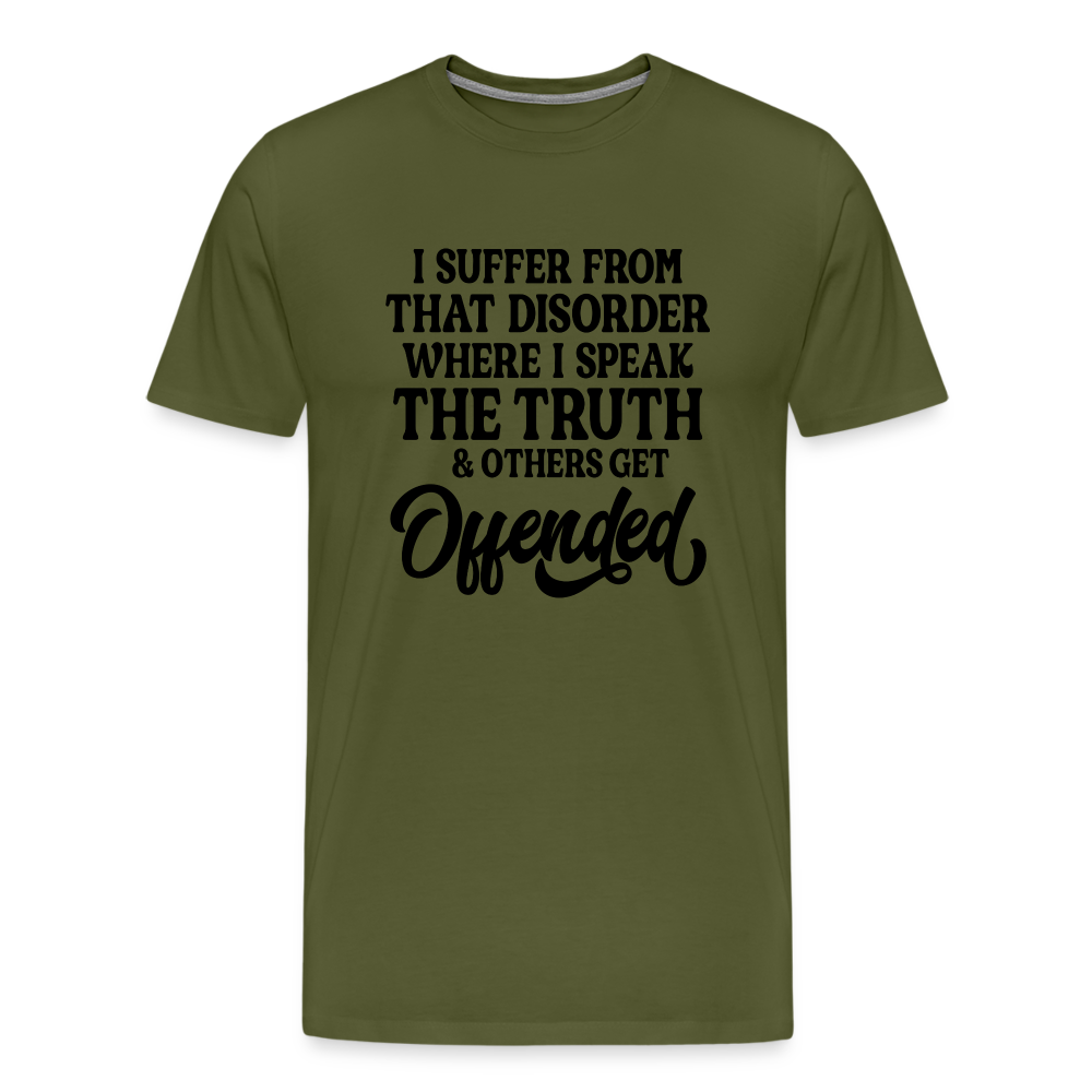 I Suffer From That Disorder Where I Speak The Truth... Men's Premium T-Shirt - olive green