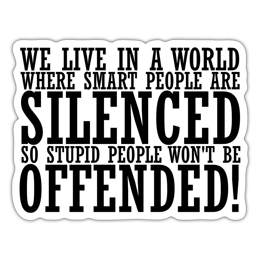 We live in a world where smart people are silenced Sticker - white matte