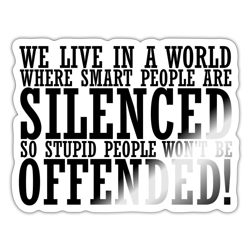 We live in a world where smart people are silenced Sticker - white glossy