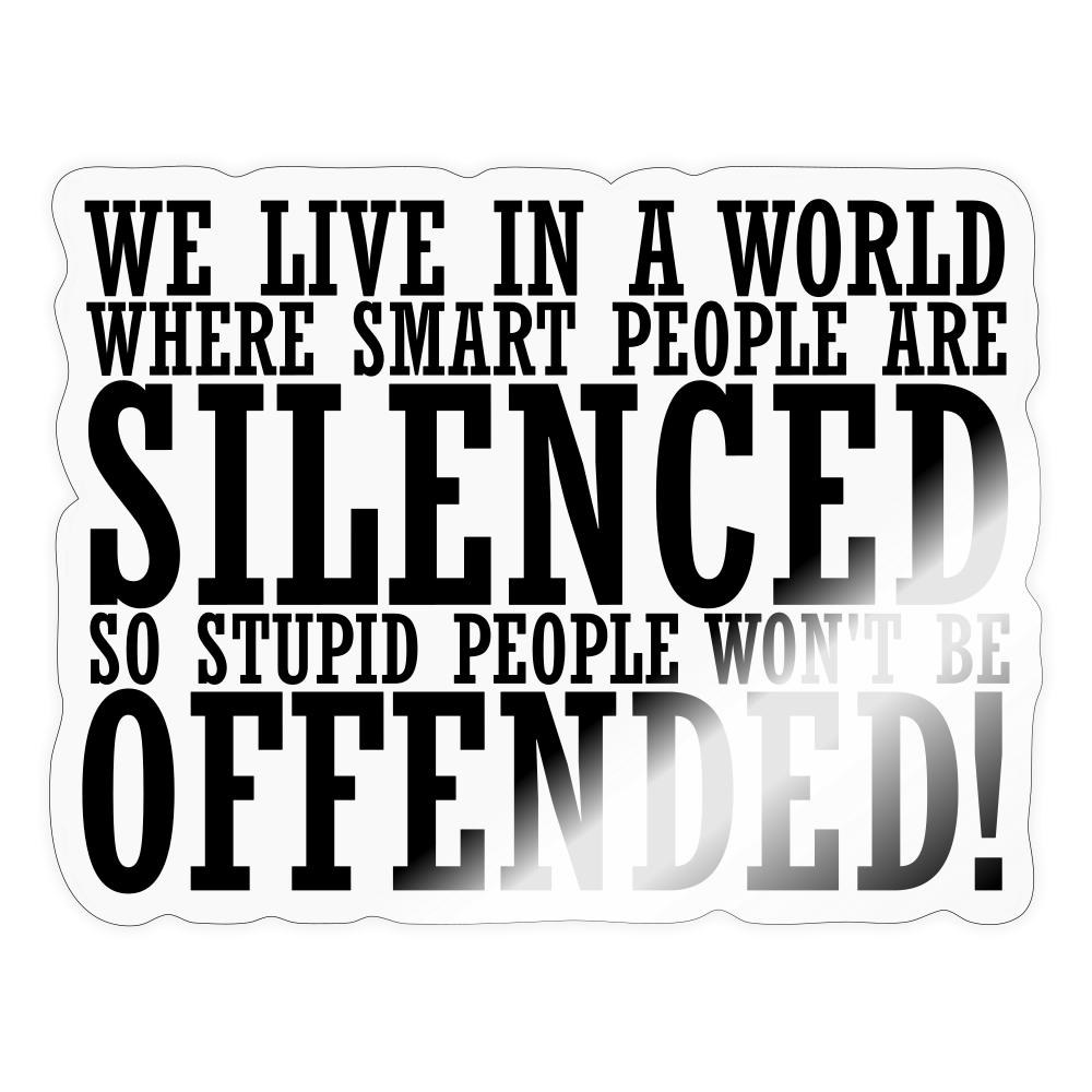 We live in a world where smart people are silenced Sticker - transparent glossy