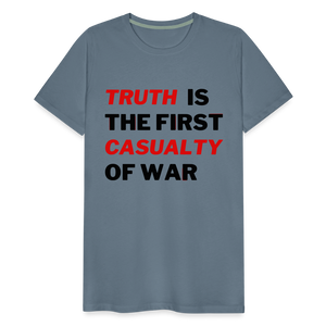 Truth is the First Casualty of War Men's Premium T-Shirt - steel blue