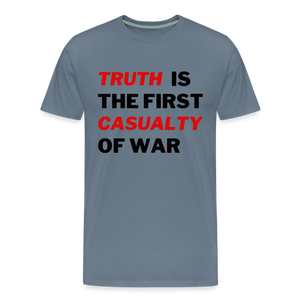 Truth is the First Casualty of War Men's Premium T-Shirt - steel blue