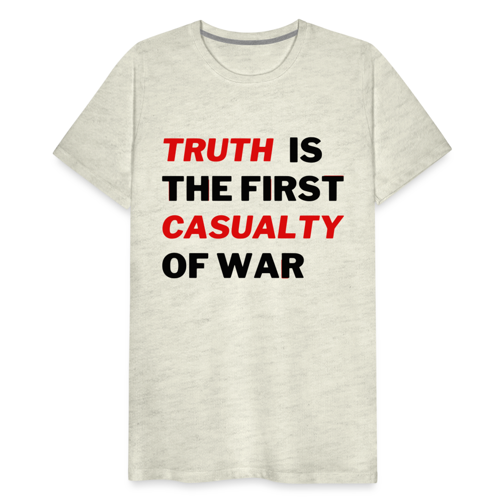 Truth is the First Casualty of War Men's Premium T-Shirt - heather oatmeal