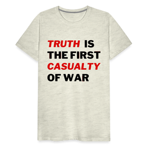 Truth is the First Casualty of War Men's Premium T-Shirt - heather oatmeal