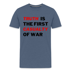 Truth is the First Casualty of War Men's Premium T-Shirt - heather blue