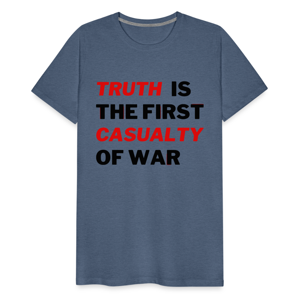 Truth is the First Casualty of War Men's Premium T-Shirt - heather blue