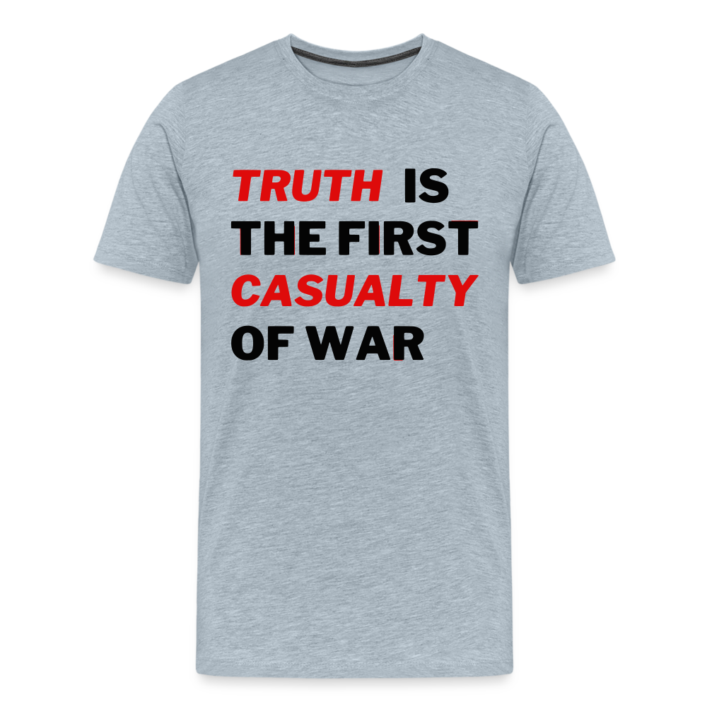 Truth is the First Casualty of War Men's Premium T-Shirt - heather ice blue