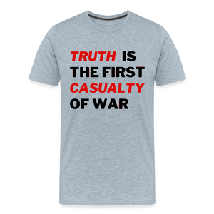 Truth is the First Casualty of War Men's Premium T-Shirt - heather ice blue