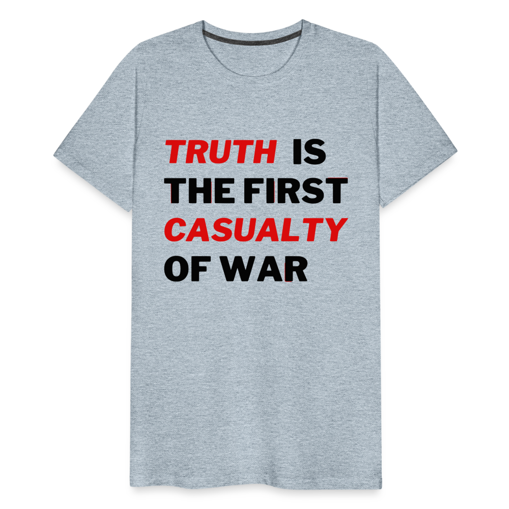 Truth is the First Casualty of War Men's Premium T-Shirt - heather ice blue