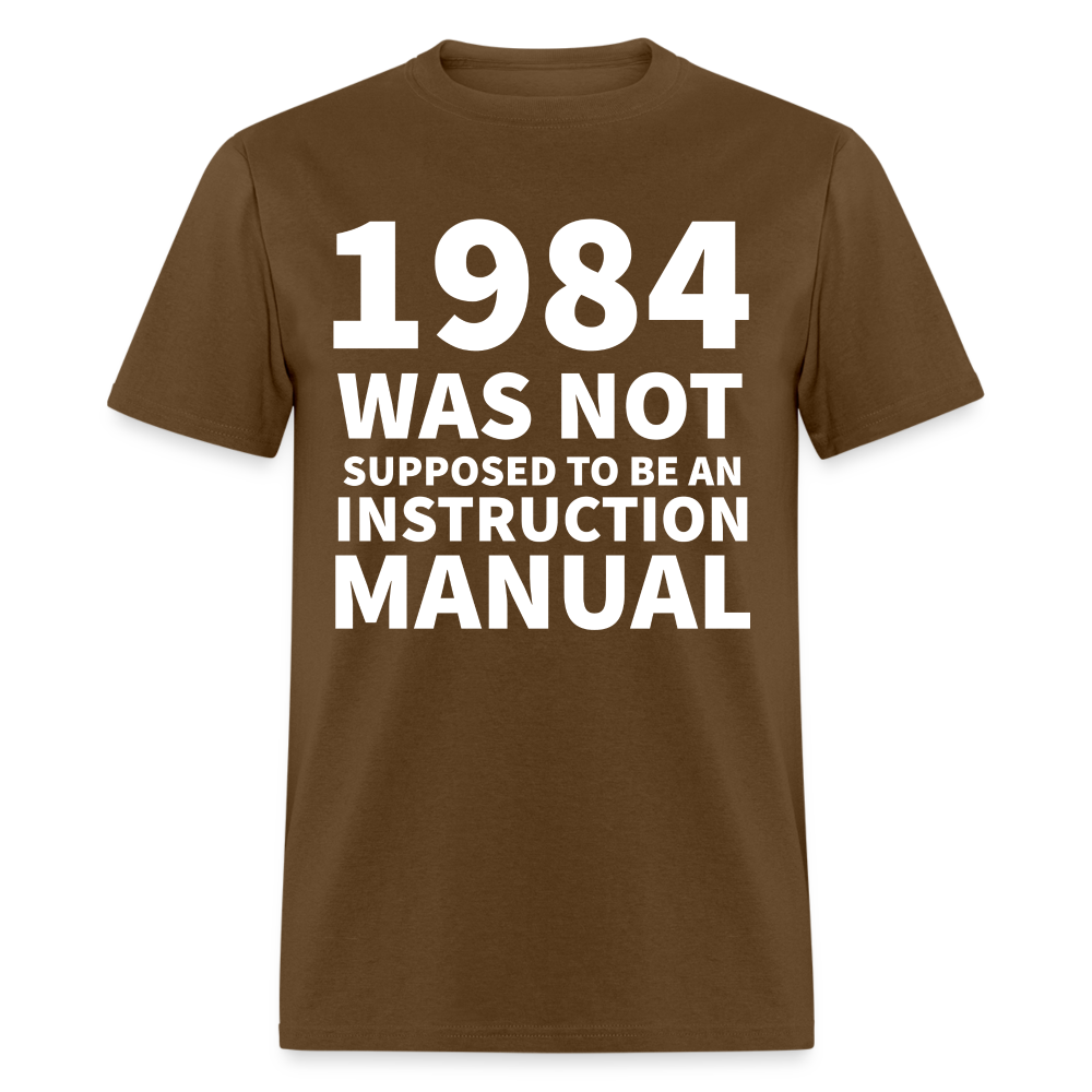 1984 Was Not Supposed To Be An Instruction Manual Classic T-Shirt - brown