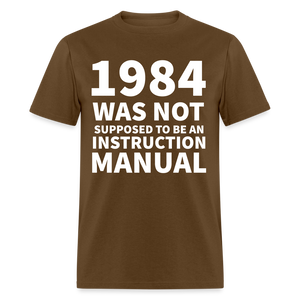 1984 Was Not Supposed To Be An Instruction Manual Classic T-Shirt - brown