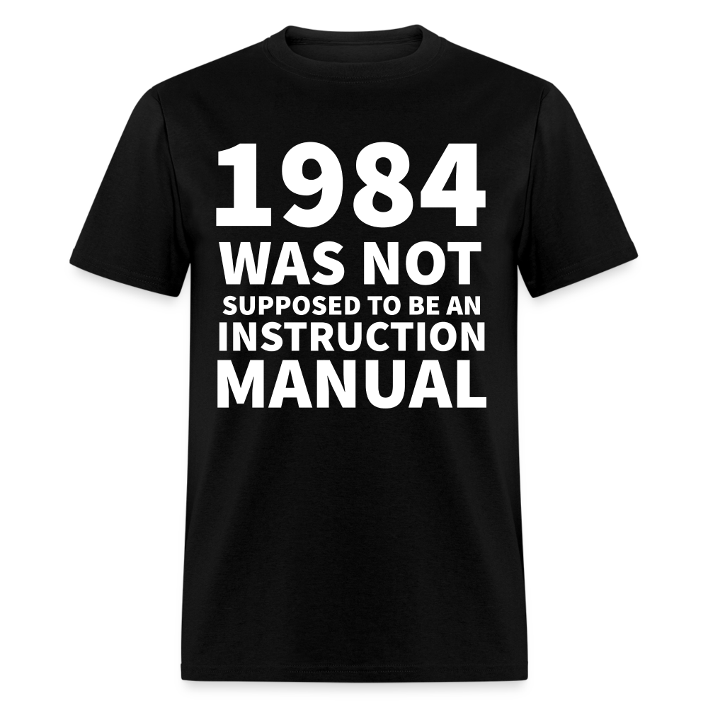 1984 Was Not Supposed To Be An Instruction Manual Classic T-Shirt - black