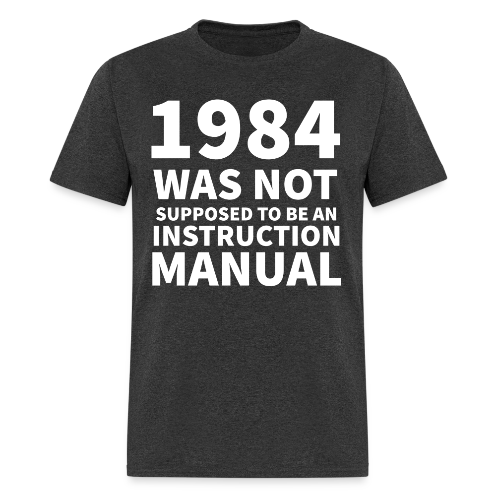 1984 Was Not Supposed To Be An Instruction Manual Classic T-Shirt - heather black