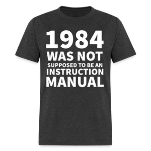 1984 Was Not Supposed To Be An Instruction Manual Classic T-Shirt - heather black