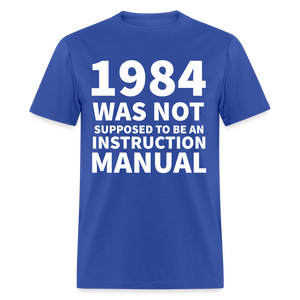 1984 Was Not Supposed To Be An Instruction Manual Classic T-Shirt - royal blue