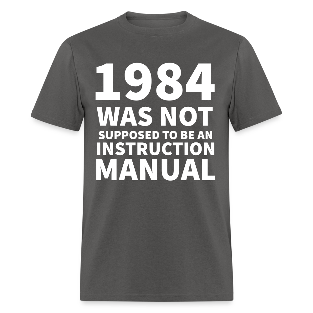 1984 Was Not Supposed To Be An Instruction Manual Classic T-Shirt - charcoal