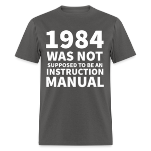 1984 Was Not Supposed To Be An Instruction Manual Classic T-Shirt - charcoal