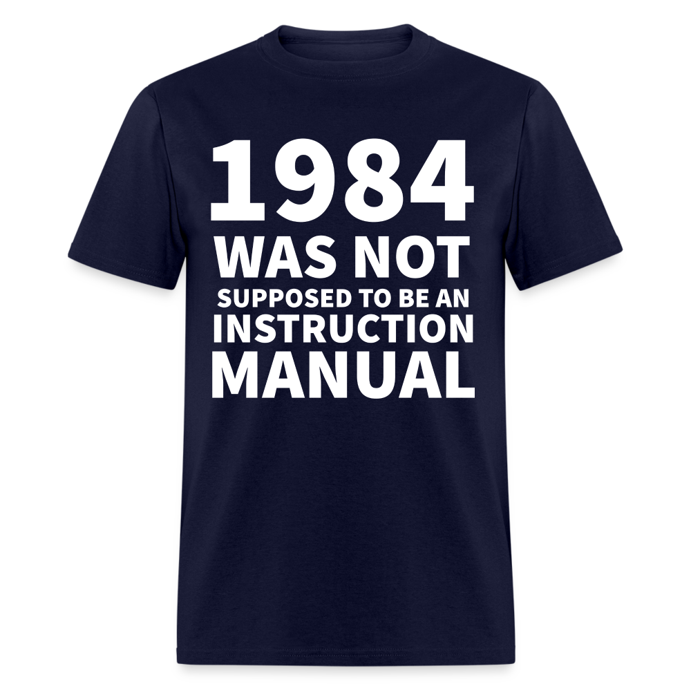 1984 Was Not Supposed To Be An Instruction Manual Classic T-Shirt - navy