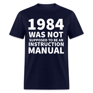 1984 Was Not Supposed To Be An Instruction Manual Classic T-Shirt - navy