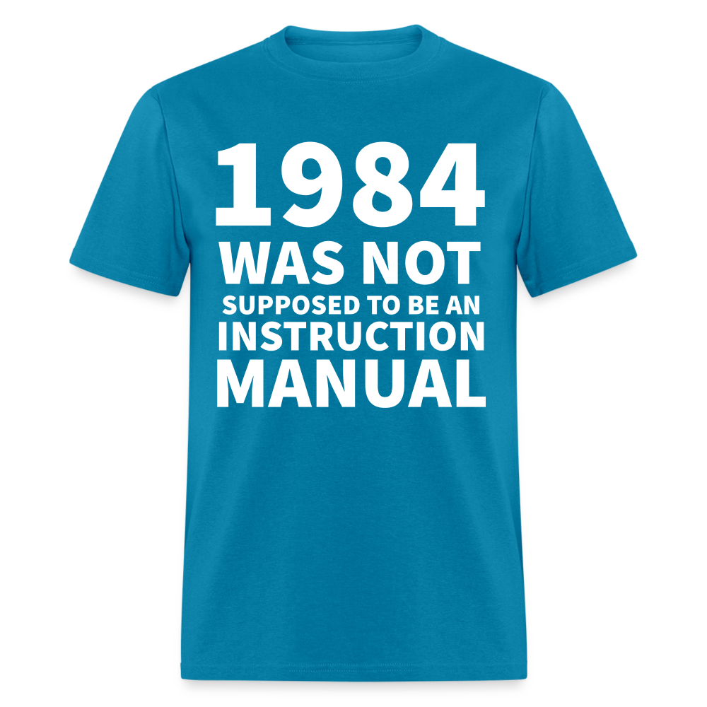 1984 Was Not Supposed To Be An Instruction Manual Classic T-Shirt - turquoise