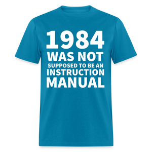 1984 Was Not Supposed To Be An Instruction Manual Classic T-Shirt - turquoise