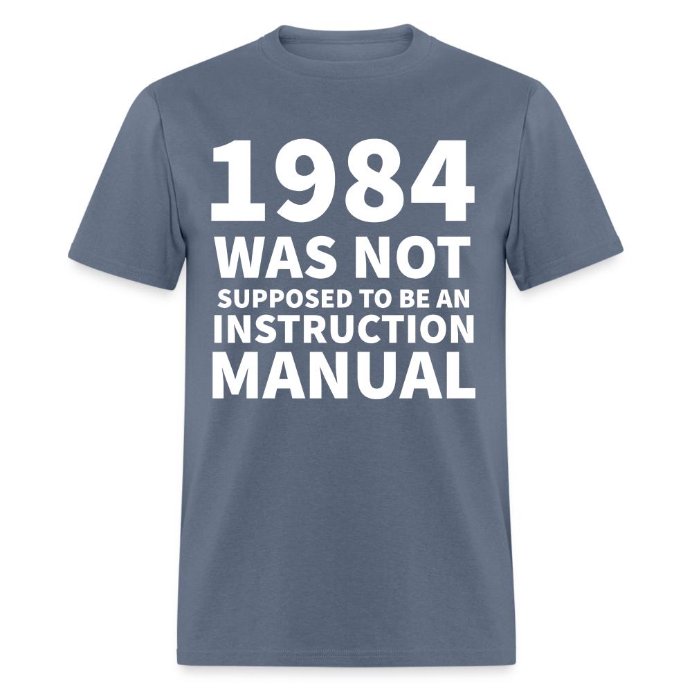 1984 Was Not Supposed To Be An Instruction Manual Classic T-Shirt - denim