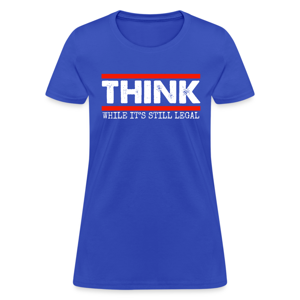 Think While It's Still Legal Women's T-Shirt - royal blue