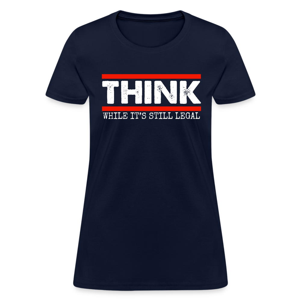 Think While It's Still Legal Women's T-Shirt - navy