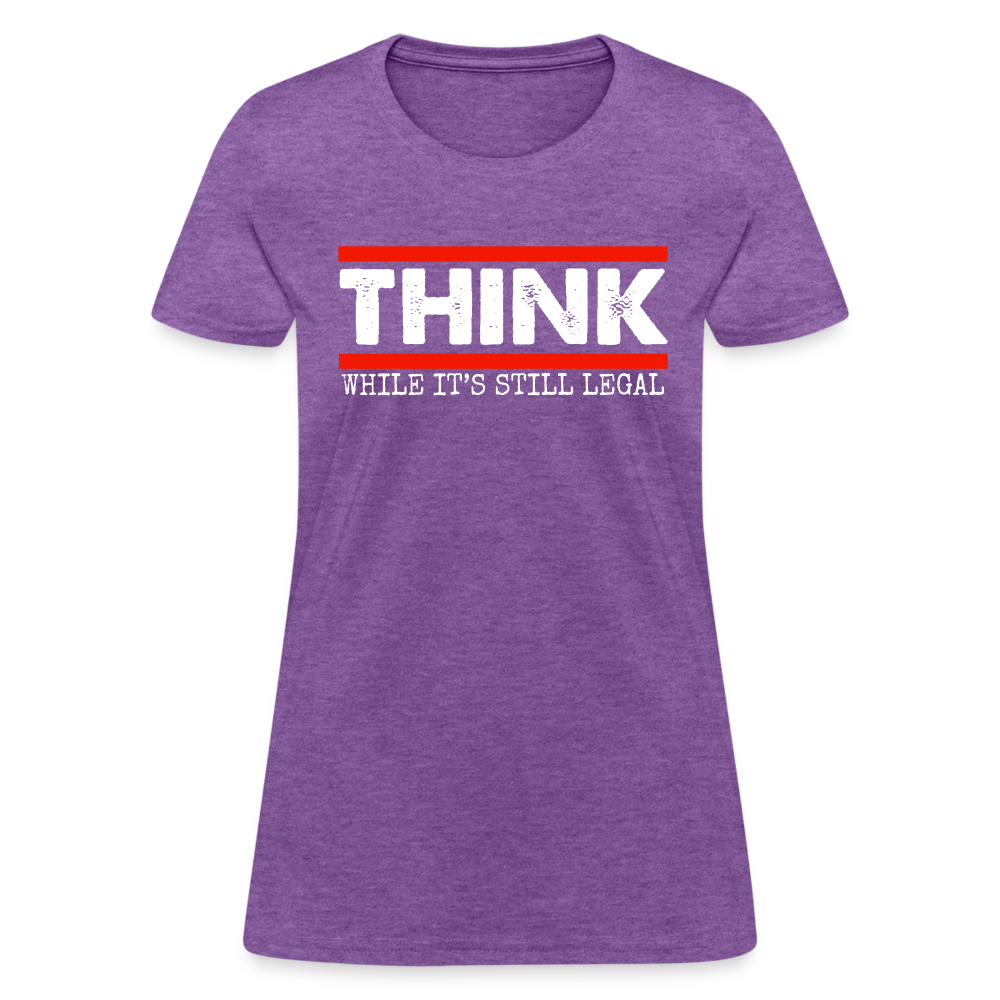 Think While It's Still Legal Women's T-Shirt - purple heather