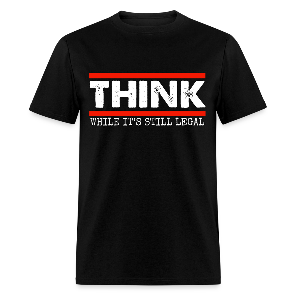 Think While It's Still Legal Men's Classic T-Shirt - black