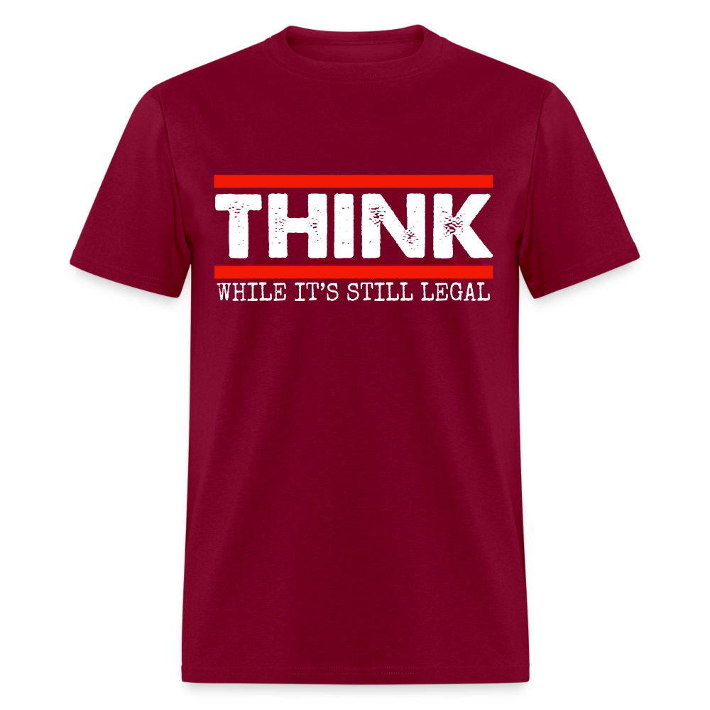 Think While It's Still Legal Men's Classic T-Shirt - burgundy